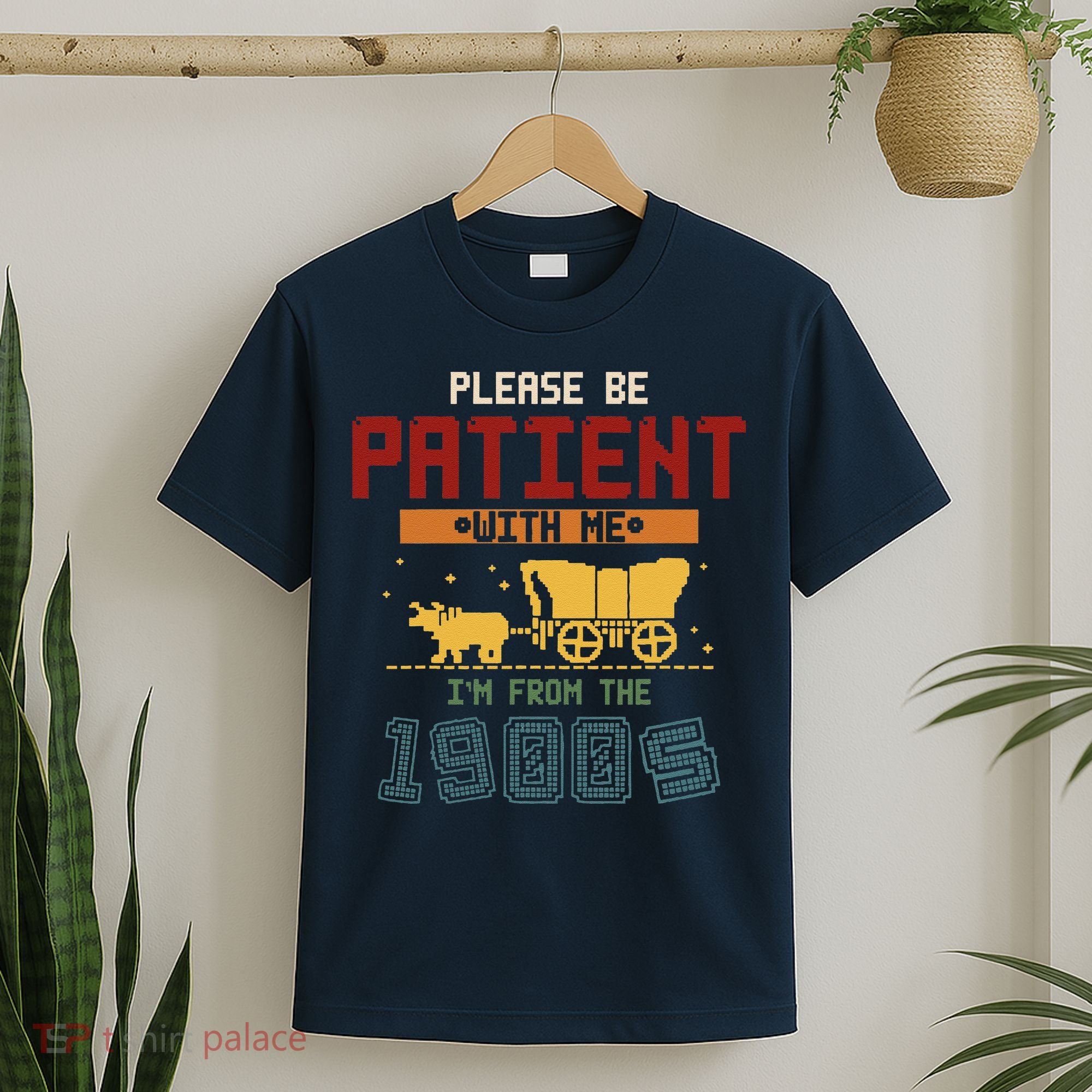 Please Be Patient I Was Born In The 1900s T-Shirt