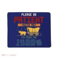 Please Be Patient I Was Born In The 1900s Mousepad thumb 0