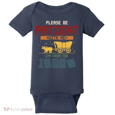 Please Be Patient I Was Born In The 1900s Baby Bodysuit
