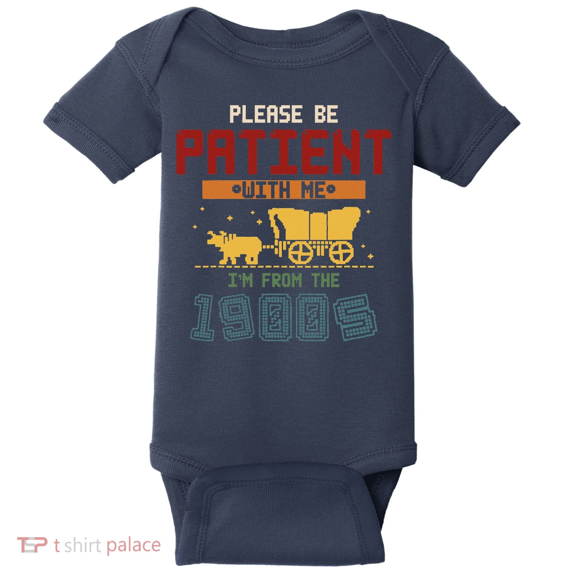 Please Be Patient I Was Born In The 1900s Baby Bodysuit
