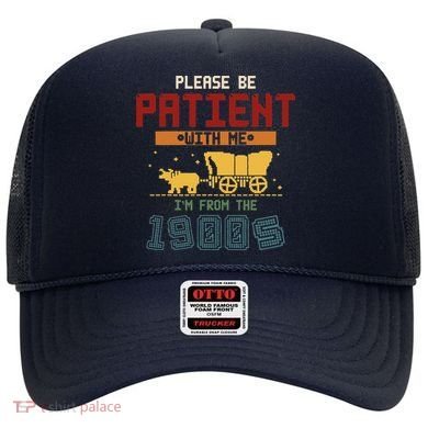 Please Be Patient I Was Born In The 1900s Hat