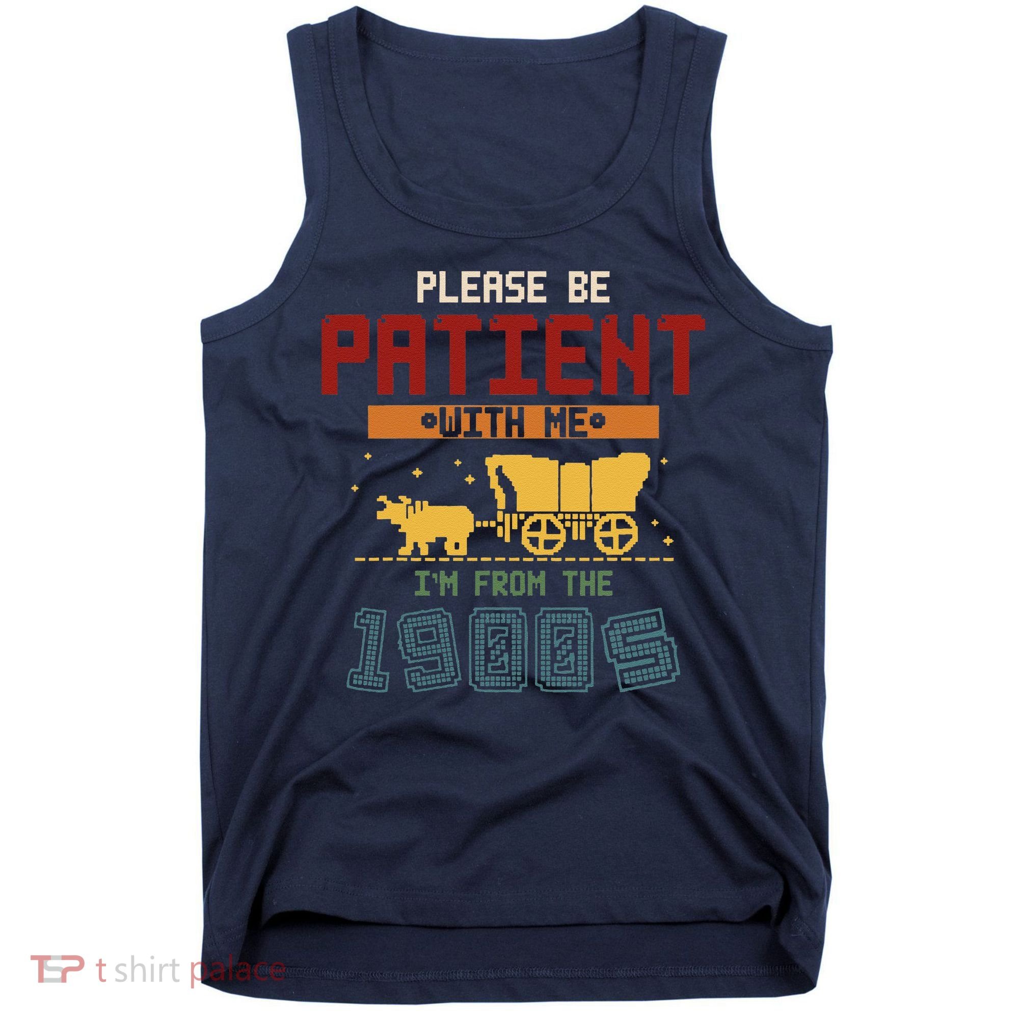 Please Be Patient I Was Born In The 1900s Tank Top