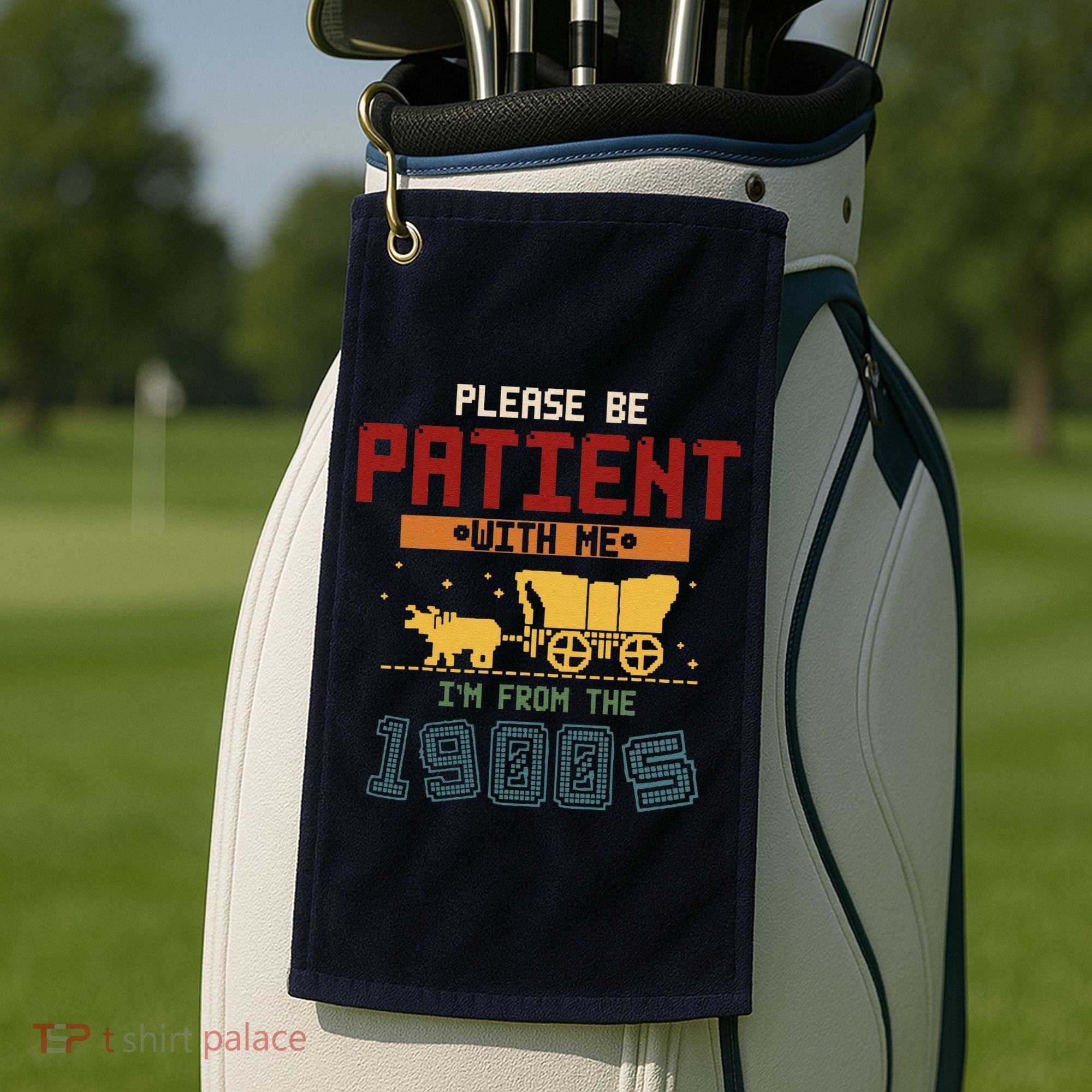 Please Be Patient I Was Born In The 1900s Golf Towel