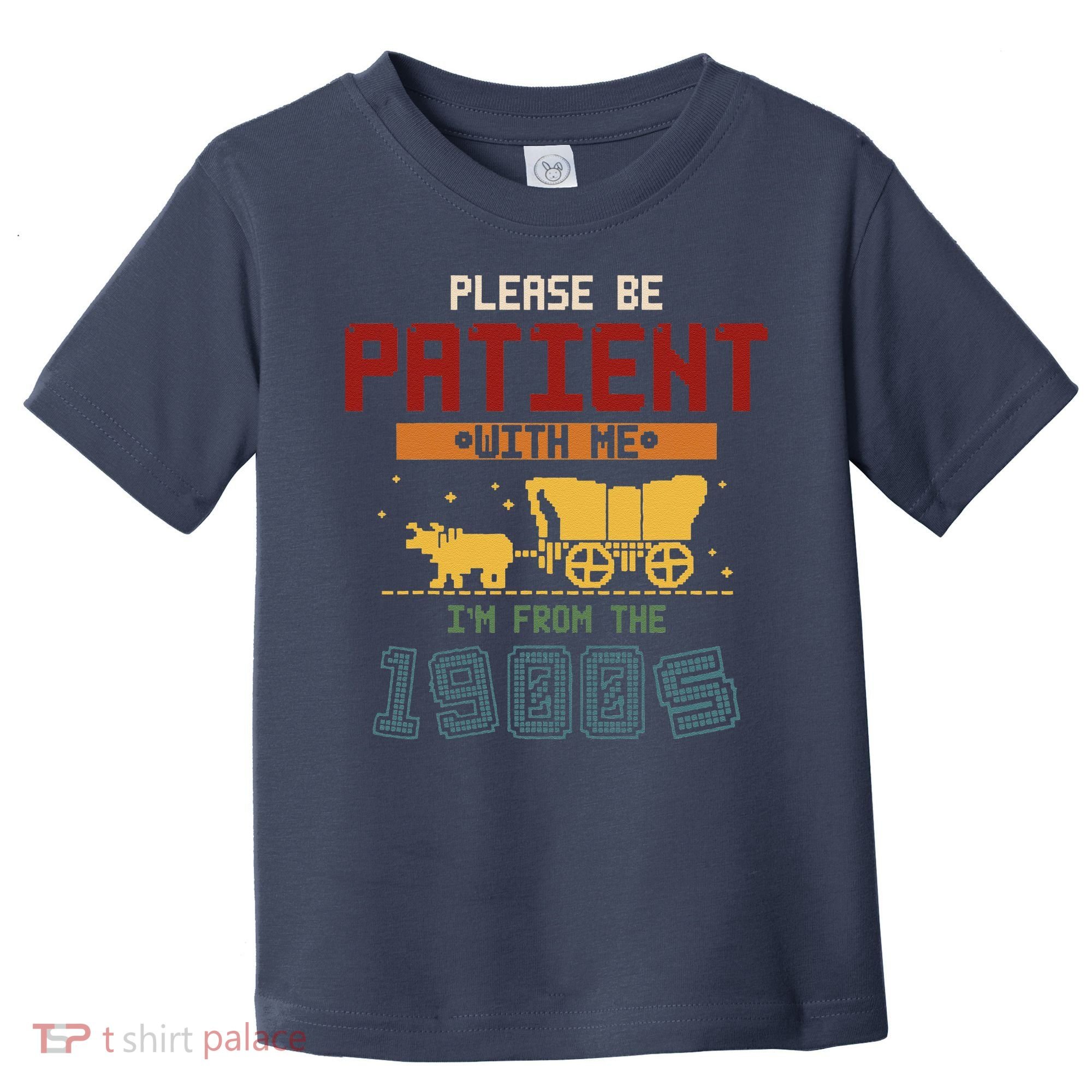 Please Be Patient I Was Born In The 1900s Toddler T-Shirt