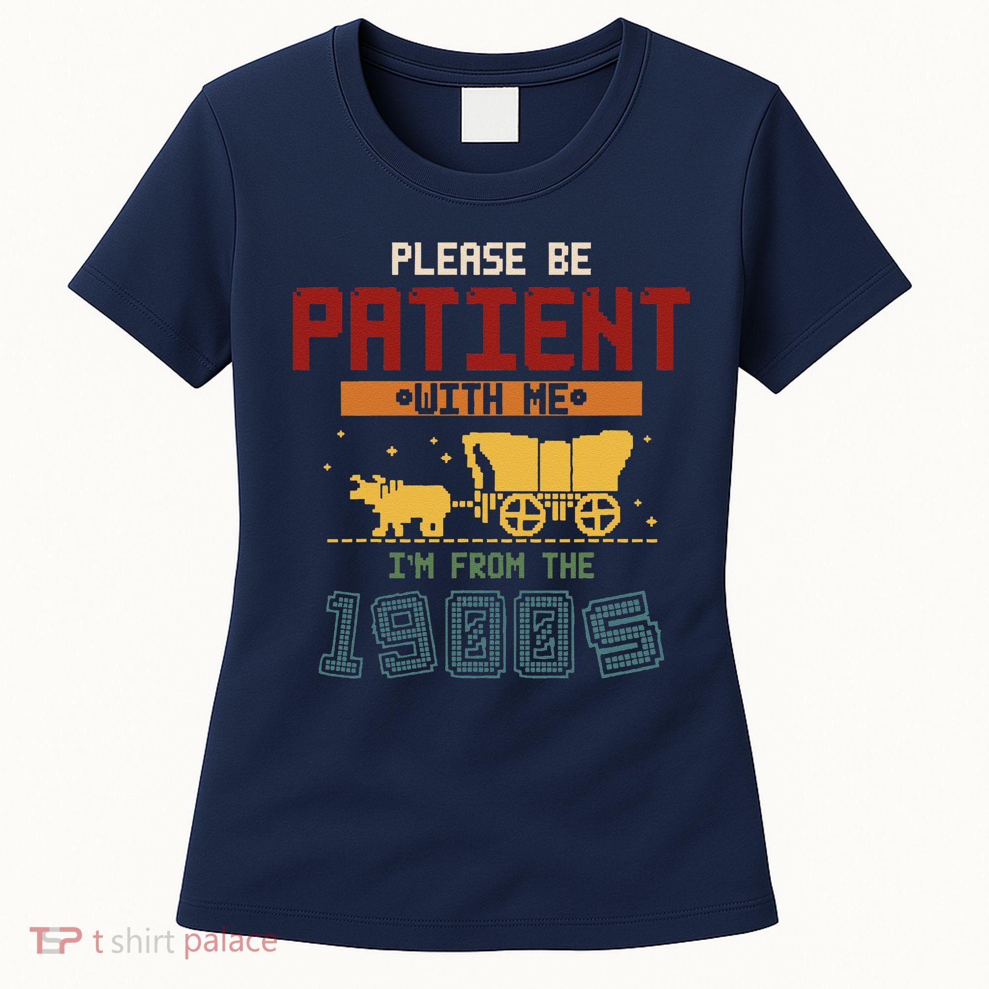 Please Be Patient I Was Born In The 1900s Women's T-Shirt