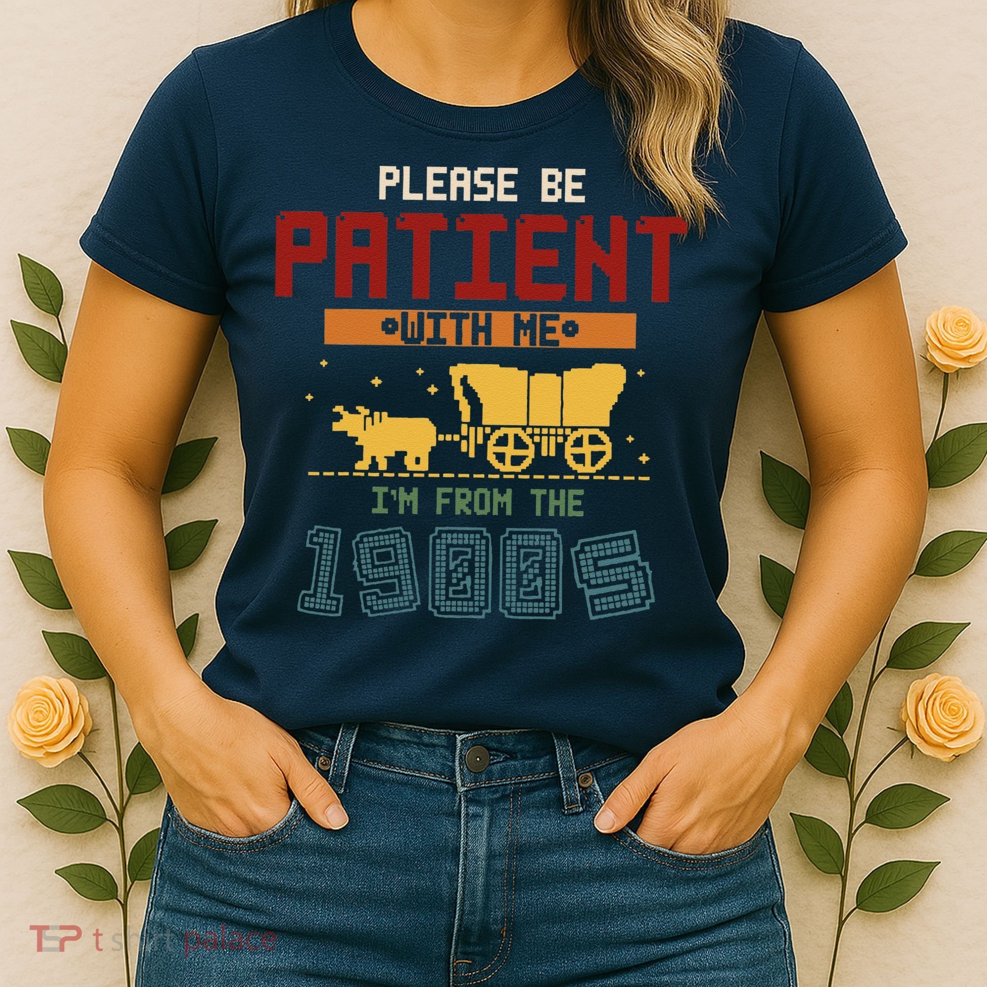 Please Be Patient I Was Born In The 1900s Women's T-Shirt