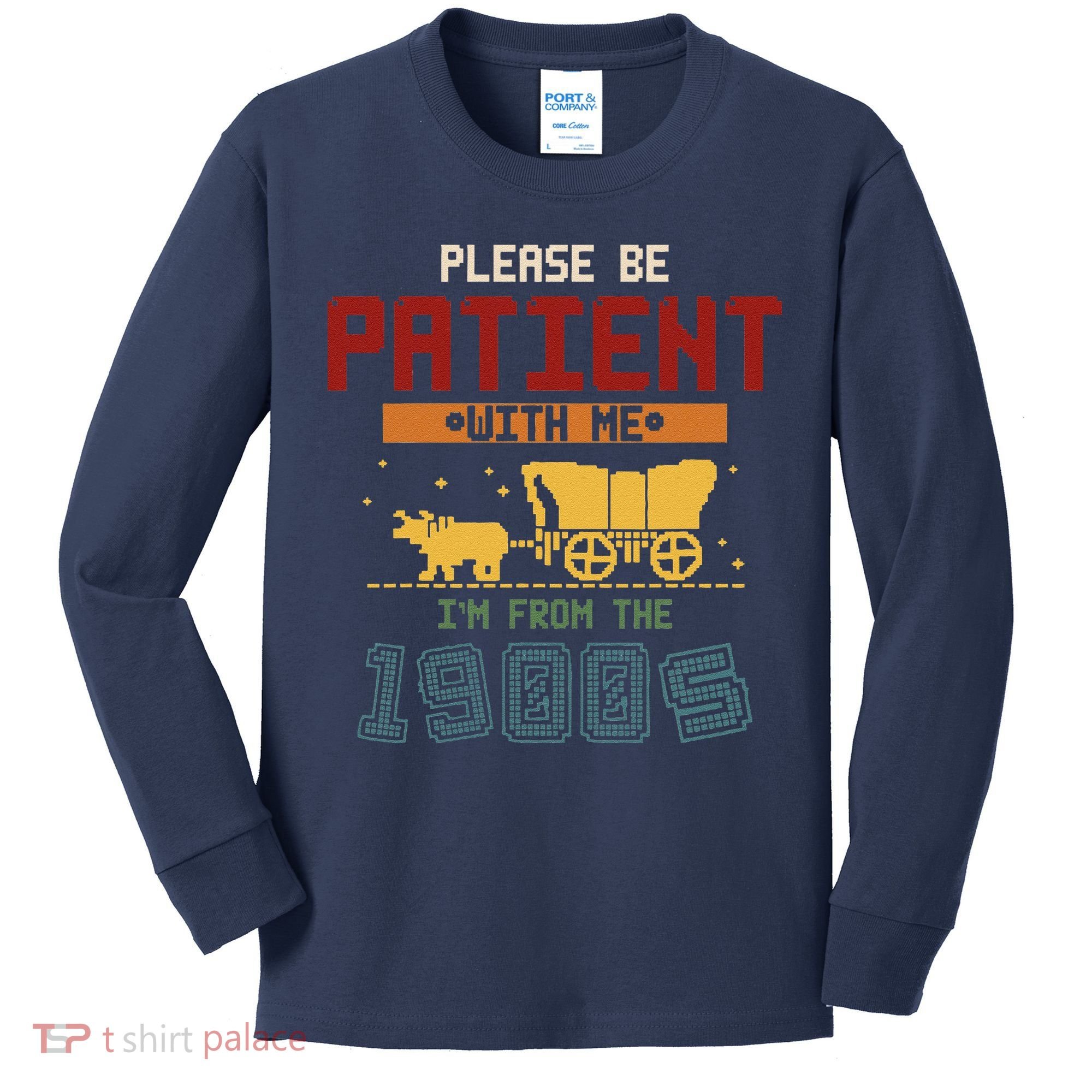Please Be Patient I Was Born In The 1900s Kids Long Sleeve Shirt
