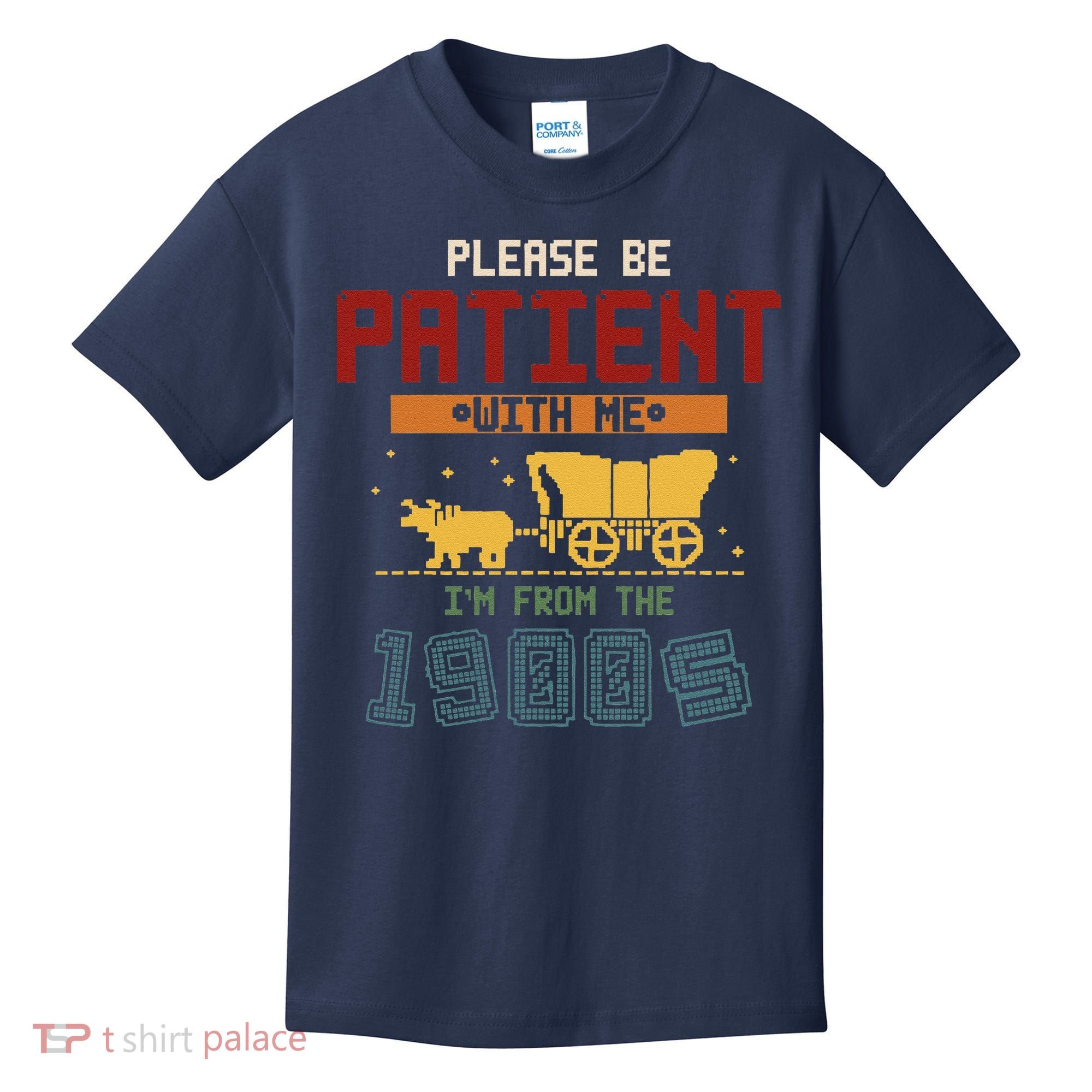 Please Be Patient I Was Born In The 1900s Kids T-Shirt