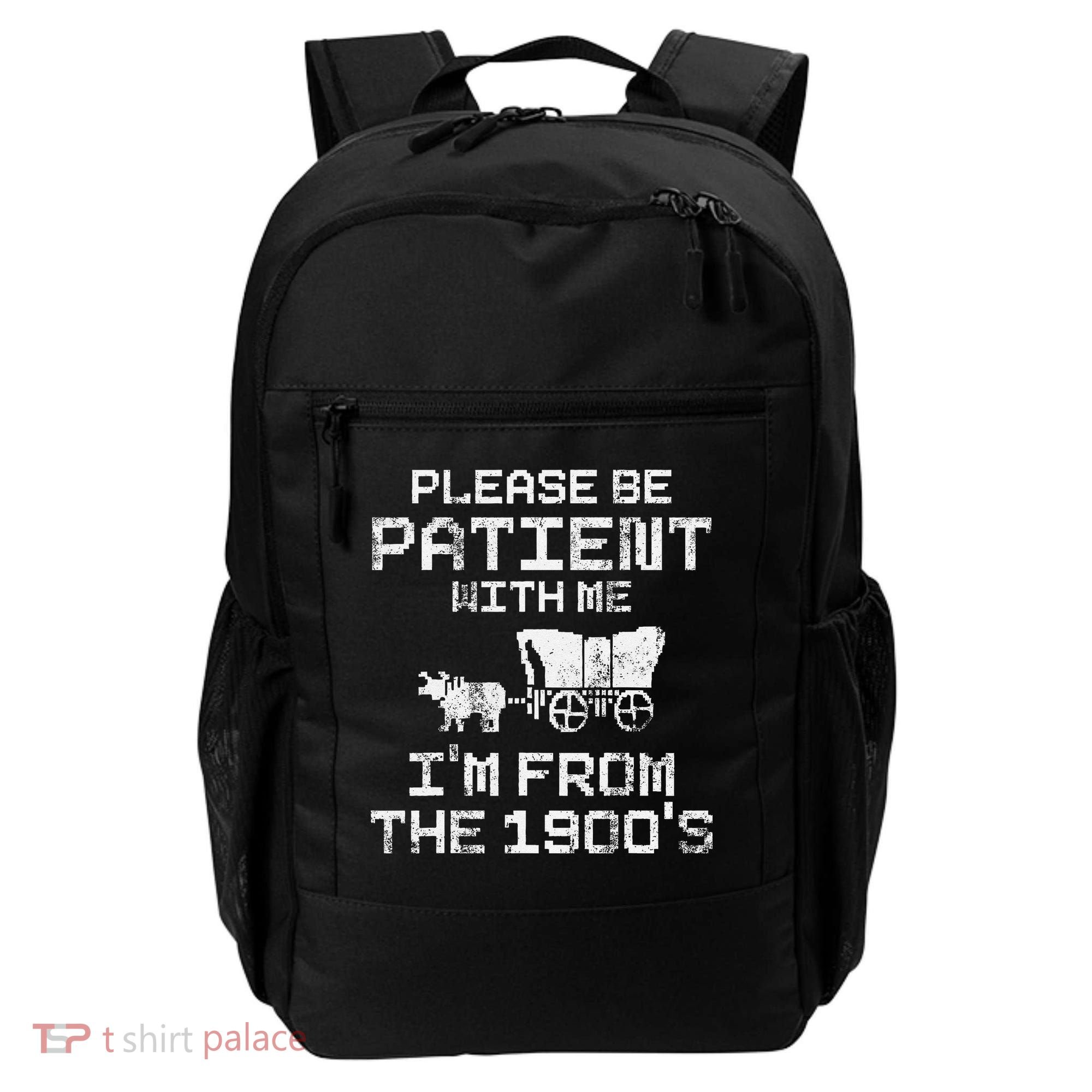 Please Be Patient With Me IM From The 1900S Funny Saying Backpack