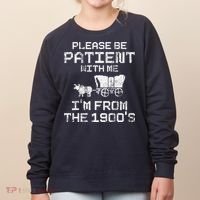 Please Be Patient With Me IM From The 1900S Funny Saying Women's Sweatshirt thumb 0