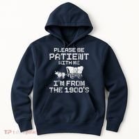 Please Be Patient With Me IM From The 1900S Funny Saying Hoodie thumb 0