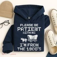 Please Be Patient With Me IM From The 1900S Funny Saying Hoodie thumb 4