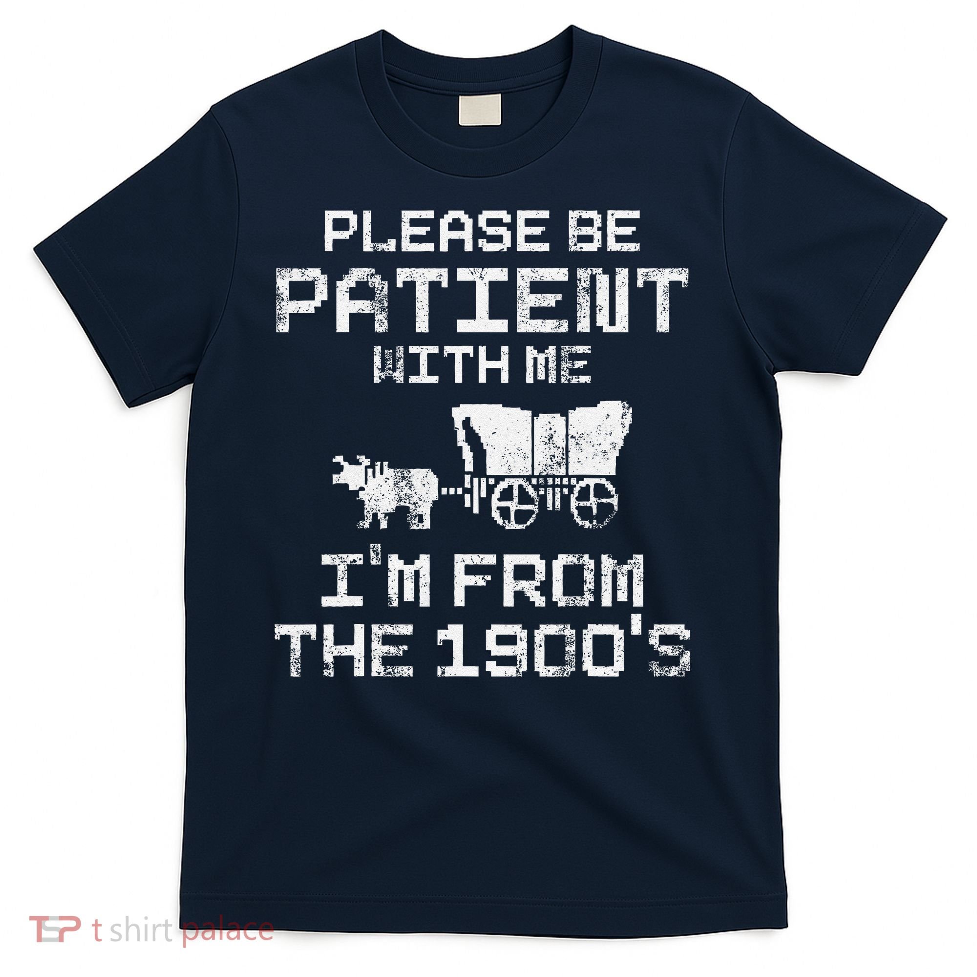 Please Be Patient With Me IM From The 1900S Funny Saying T-Shirt