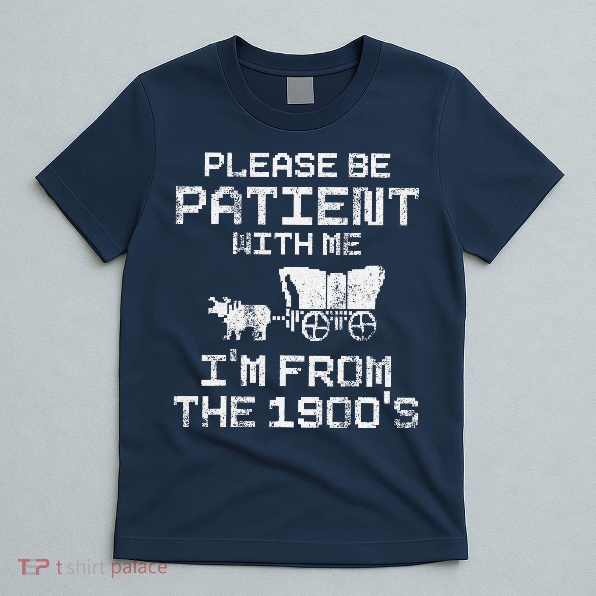 Please Be Patient With Me IM From The 1900S Funny Saying T-Shirt