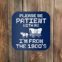 Please Be Patient With Me IM From The 1900S Funny Saying Coaster thumb 0