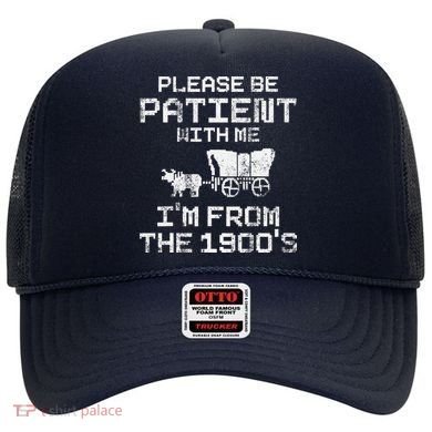 Please Be Patient With Me IM From The 1900S Funny Saying Hat