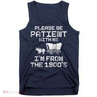 Please Be Patient With Me IM From The 1900S Funny Saying Tank Top thumb 0