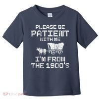 Please Be Patient With Me IM From The 1900S Funny Saying Toddler T-Shirt thumb 0