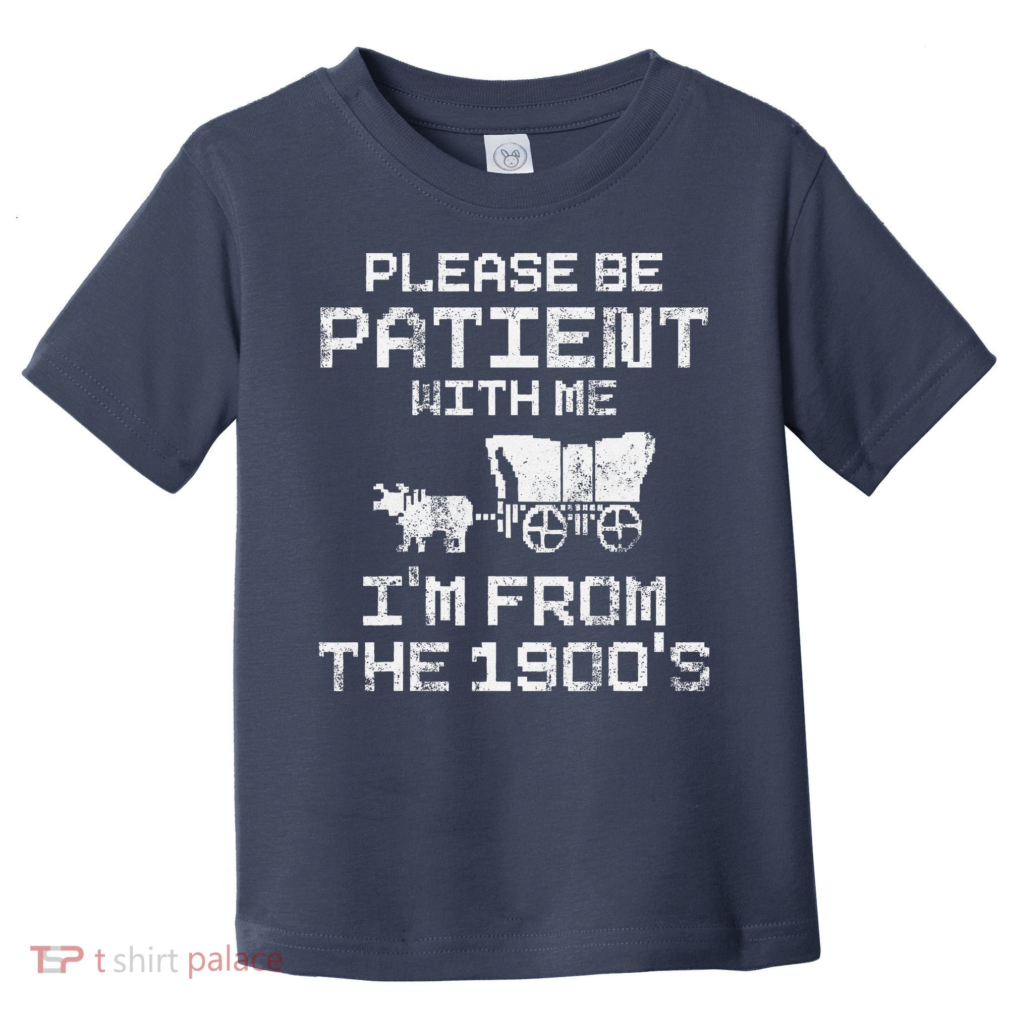 Please Be Patient With Me IM From The 1900S Funny Saying Toddler T-Shirt