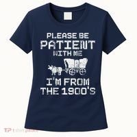 Please Be Patient With Me IM From The 1900S Funny Saying Women's T-Shirt thumb 0