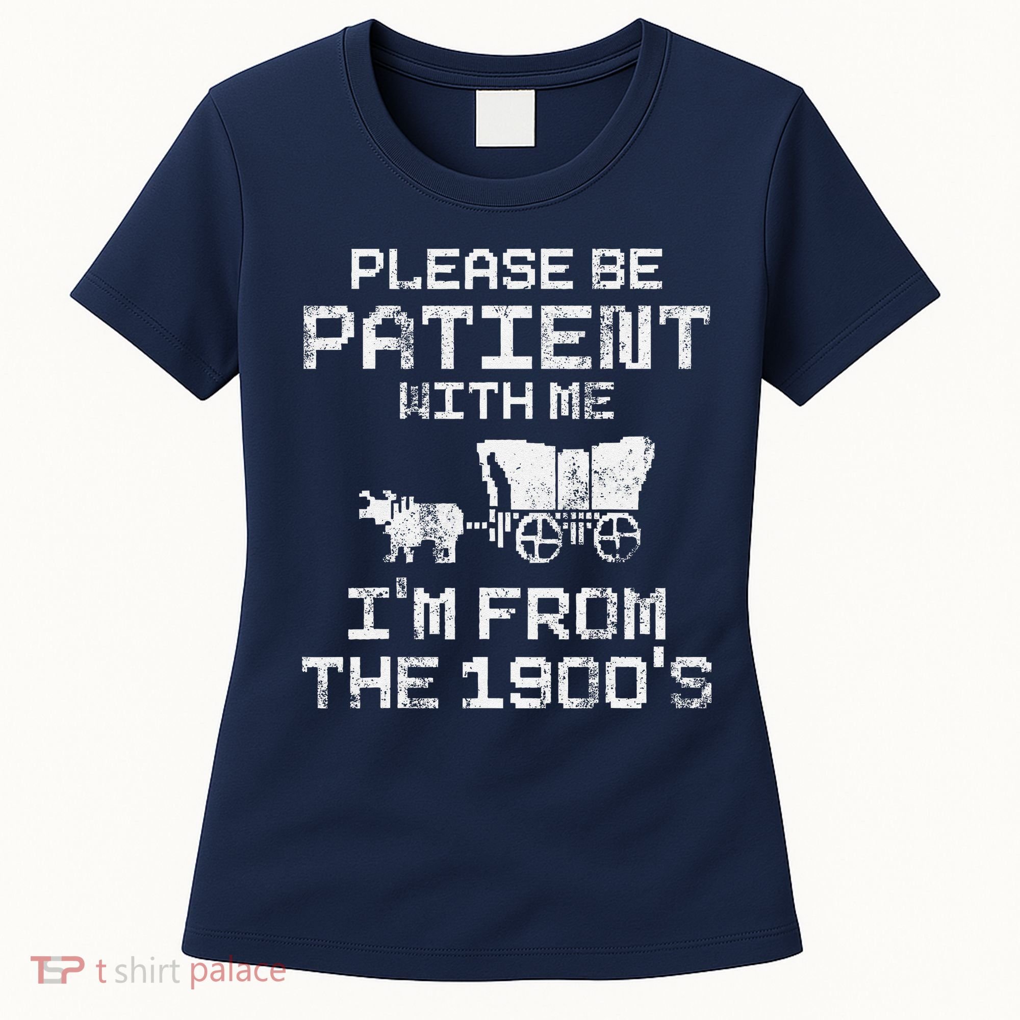 Please Be Patient With Me IM From The 1900S Funny Saying Women's T-Shirt