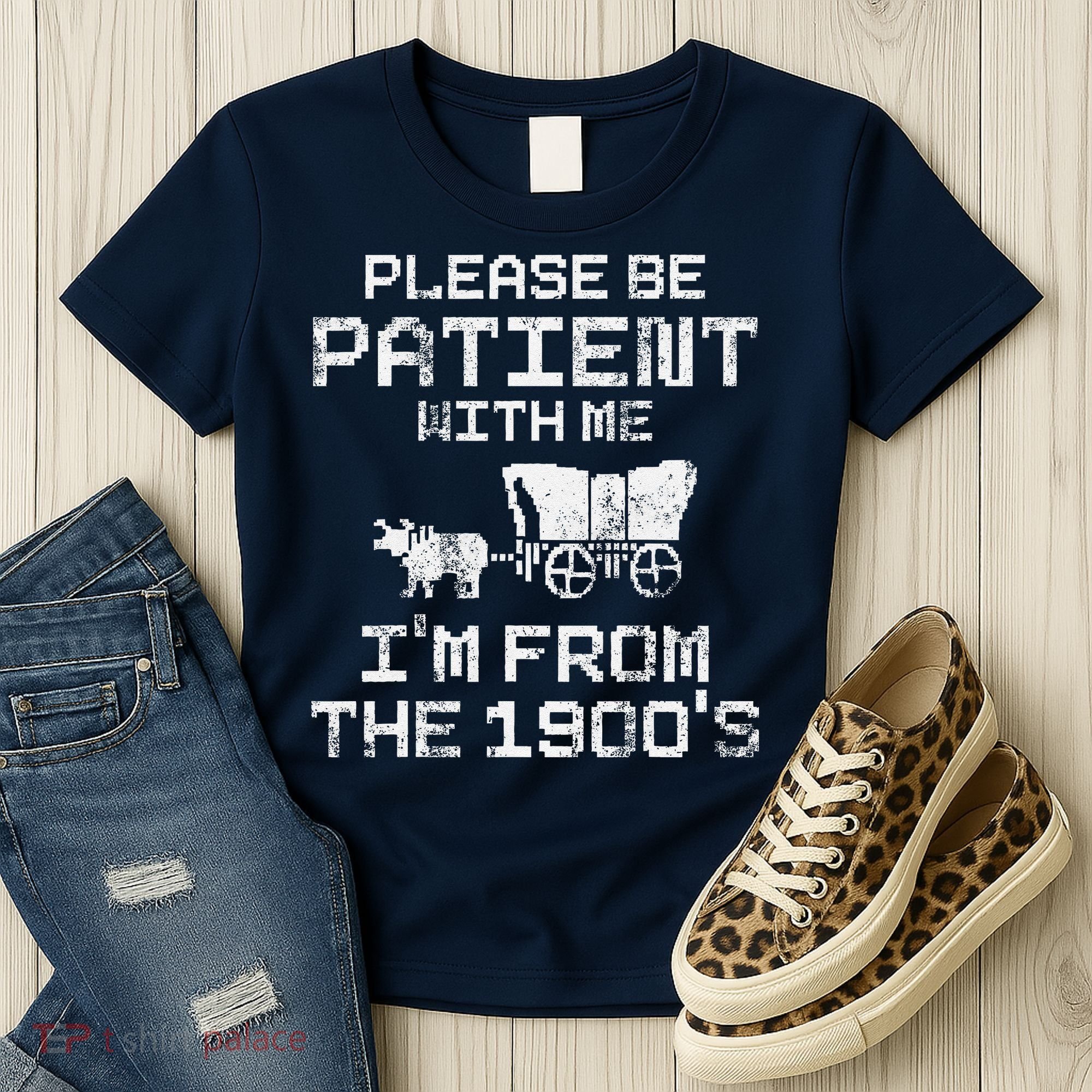 Please Be Patient With Me IM From The 1900S Funny Saying Women's T-Shirt