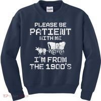 Please Be Patient With Me IM From The 1900S Funny Saying Kids Sweatshirt thumb 0