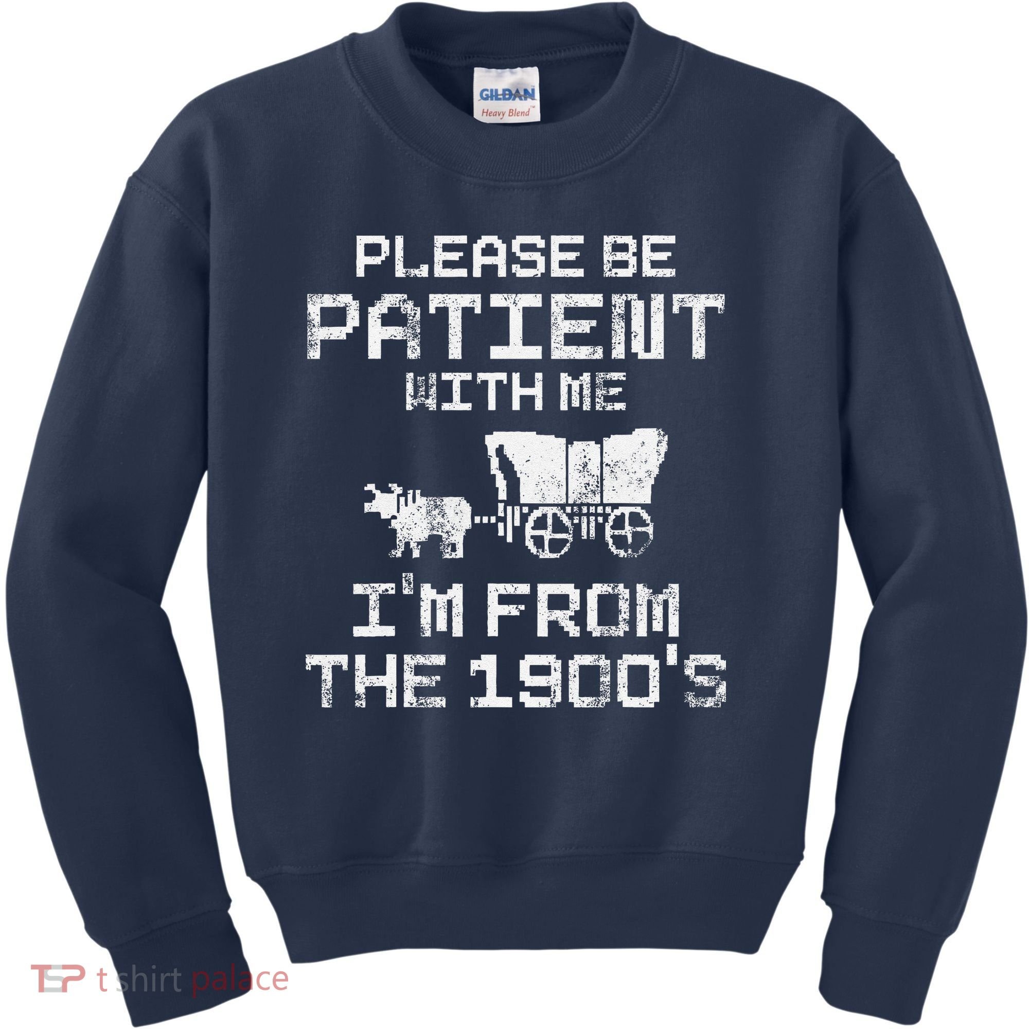 Please Be Patient With Me IM From The 1900S Funny Saying Kids Sweatshirt