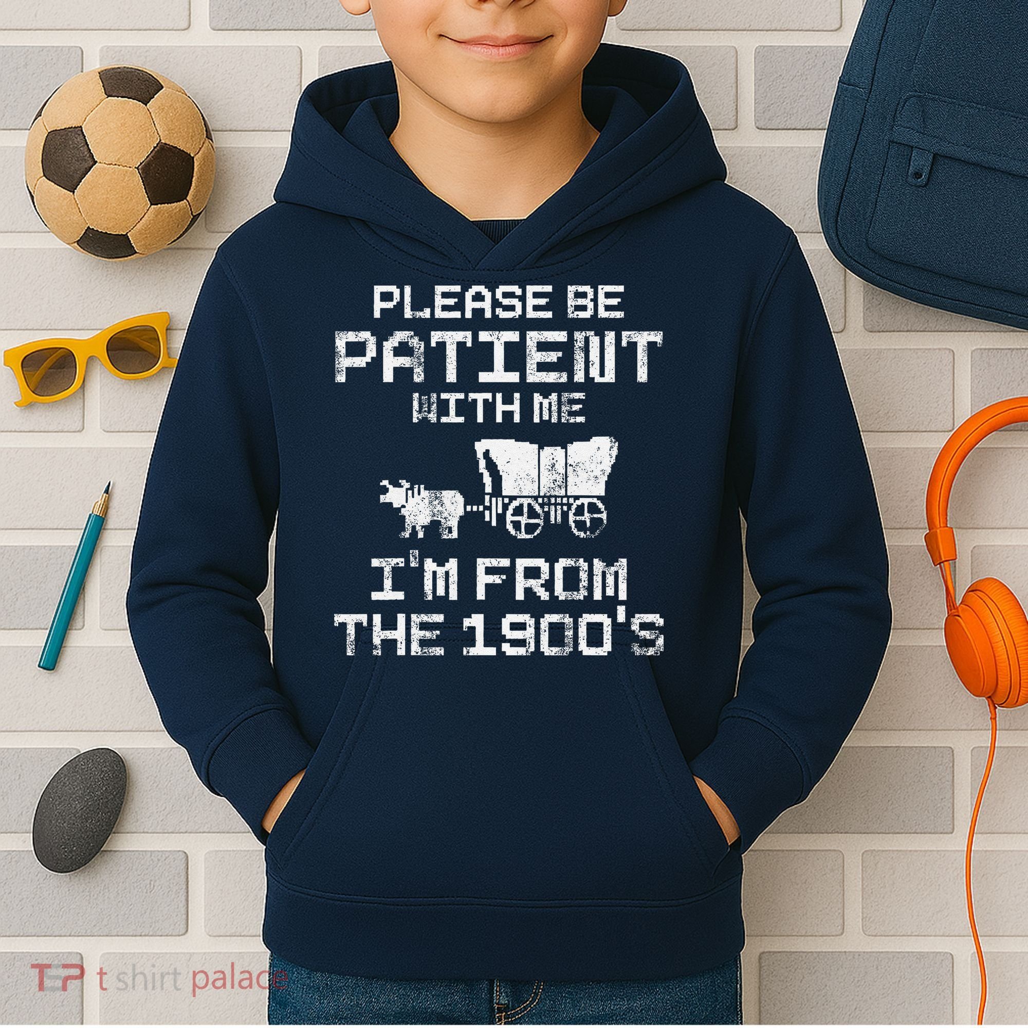Please Be Patient With Me IM From The 1900S Funny Saying Kids Hoodie