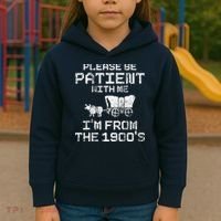 Please Be Patient With Me IM From The 1900S Funny Saying Kids Hoodie thumb 3