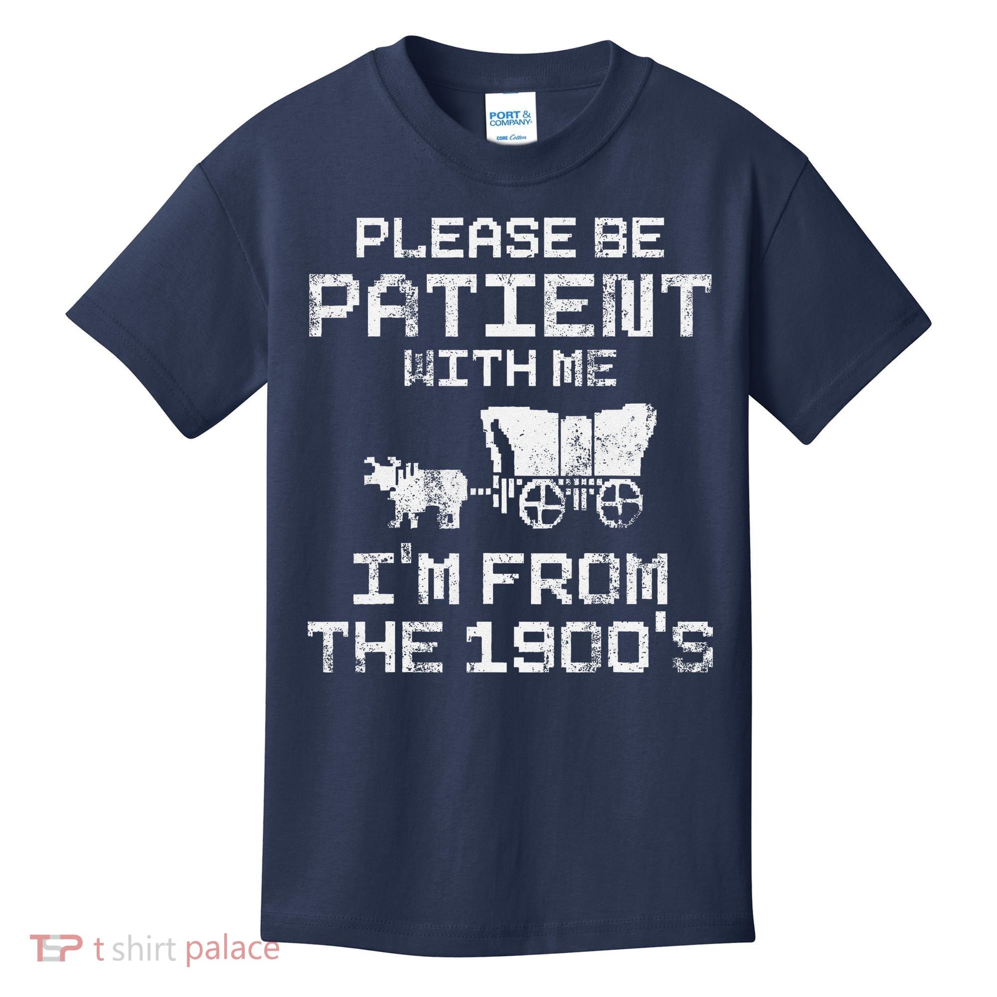 Please Be Patient With Me IM From The 1900S Funny Saying Kids T-Shirt