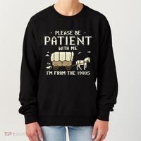 Please Be Patient With Me IM From The 1900s Women's Sweatshirt thumb 0