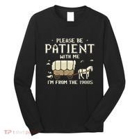 Please Be Patient With Me IM From The 1900s Long Sleeve Shirt thumb 0