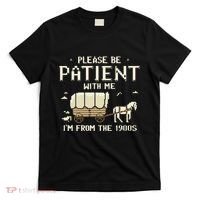 Please Be Patient With Me IM From The 1900s T-Shirt thumb 0