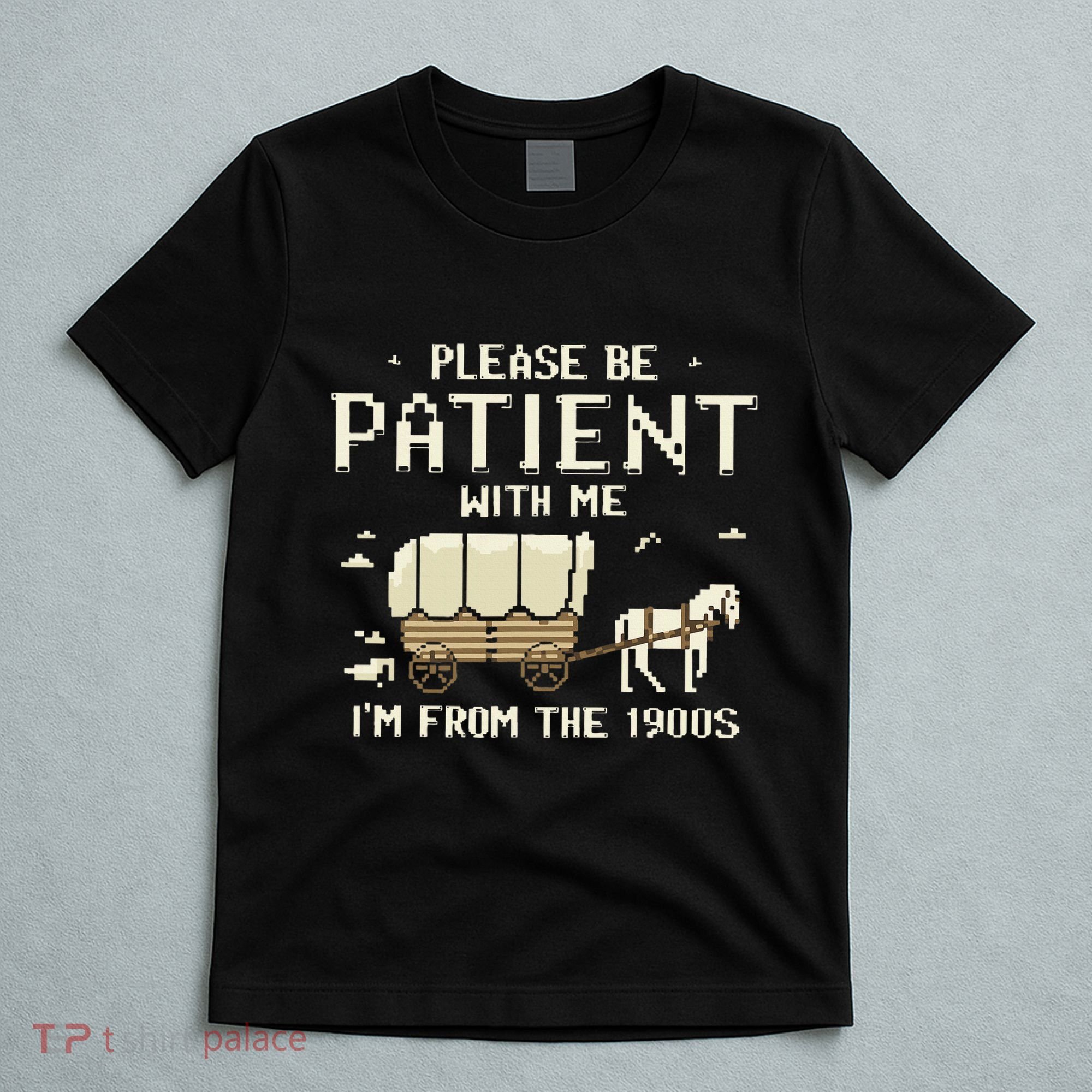 Please Be Patient With Me IM From The 1900s T-Shirt