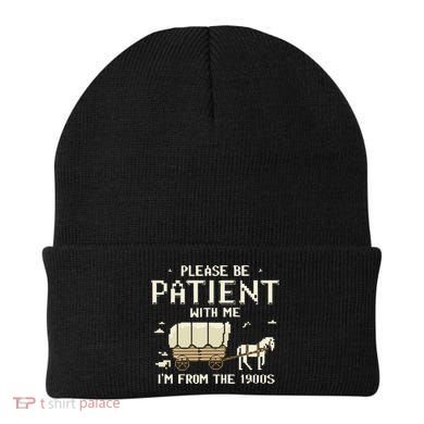 Please Be Patient With Me IM From The 1900s Beanie
