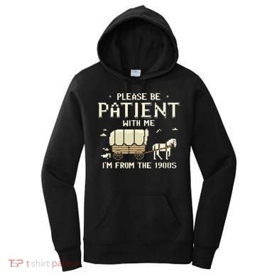Please Be Patient With Me IM From The 1900s Women's Hoodie