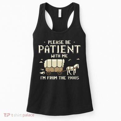 Please Be Patient With Me IM From The 1900s Women's Tank Top