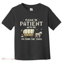 Please Be Patient With Me IM From The 1900s Toddler T-Shirt thumb 0