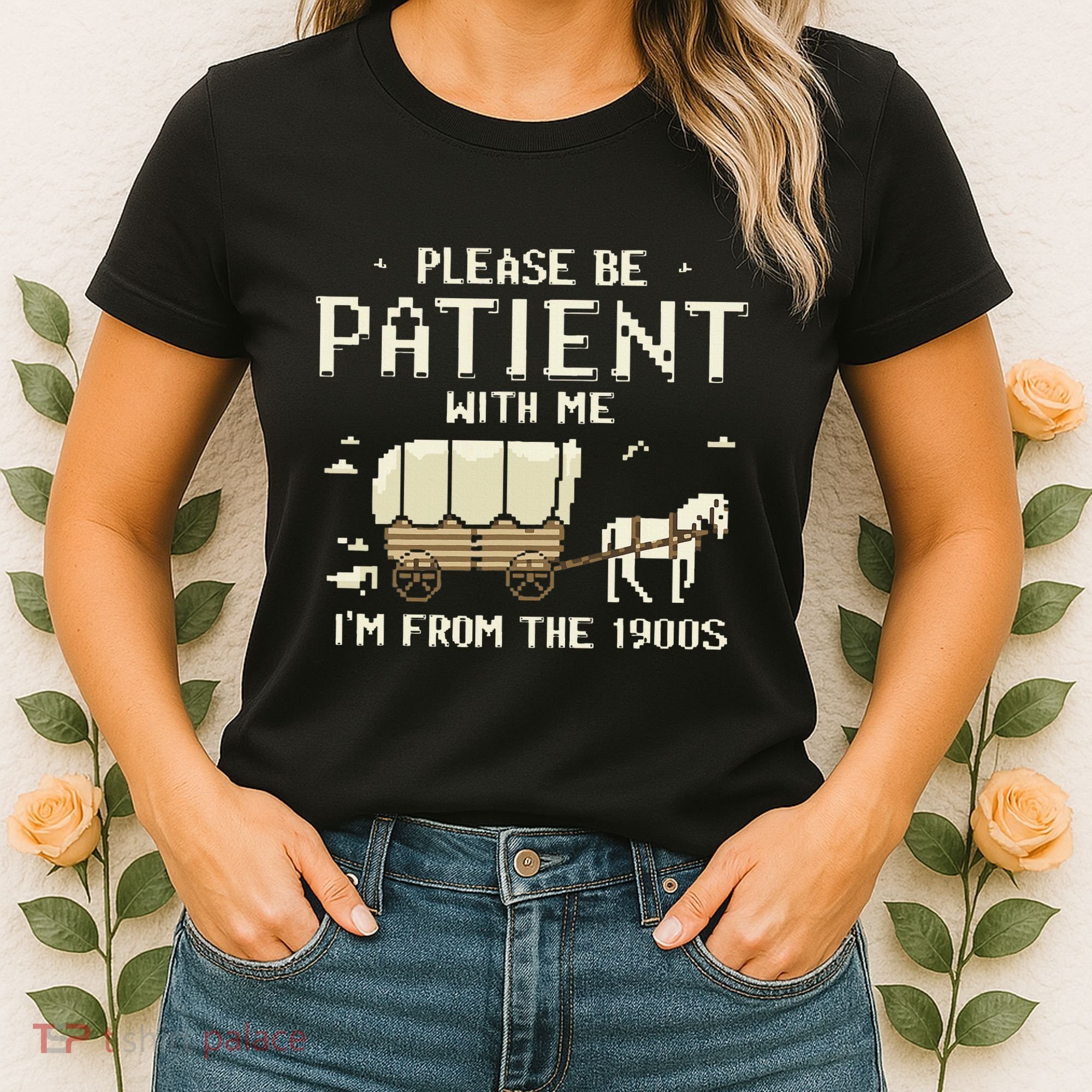 Please Be Patient With Me IM From The 1900s Women's T-Shirt