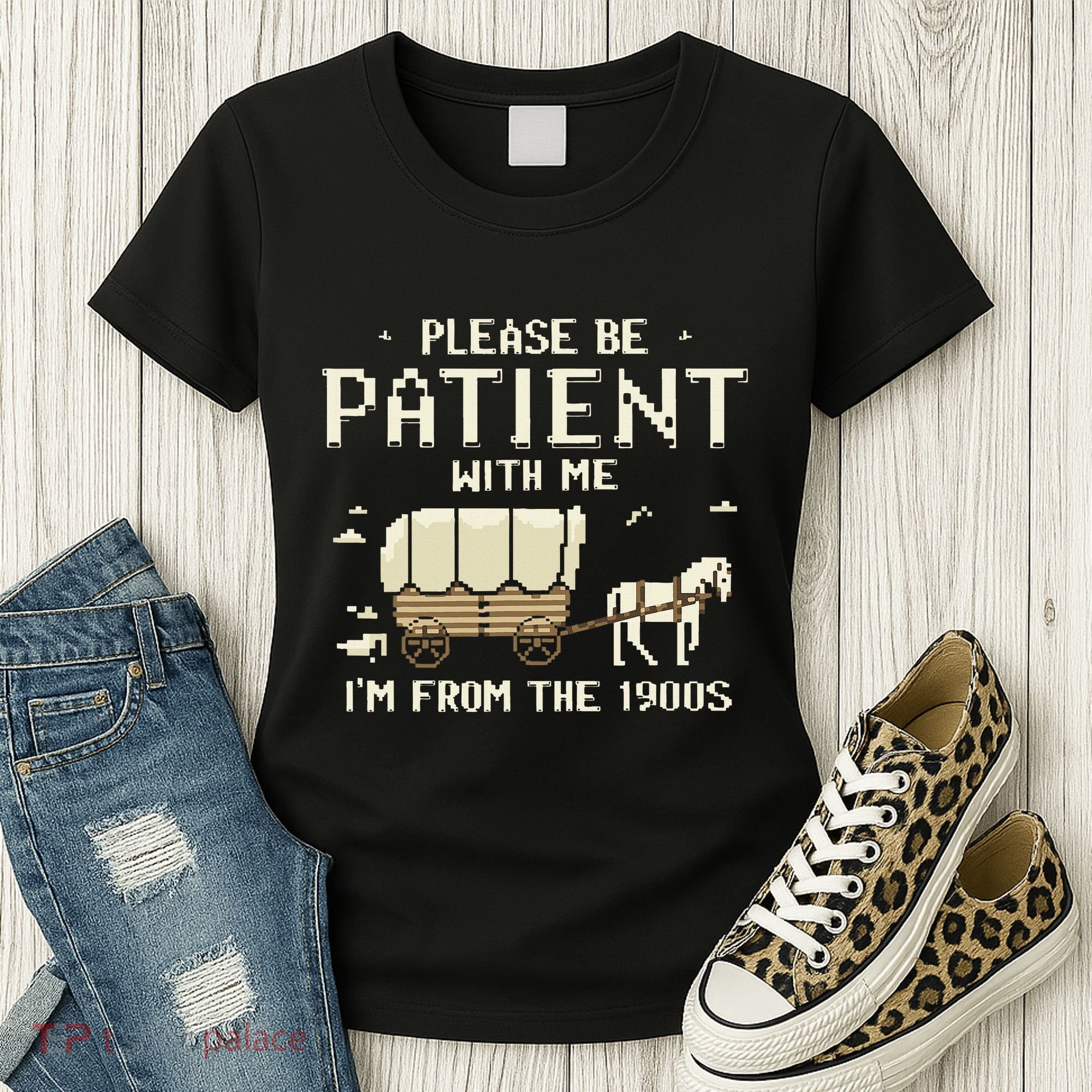 Please Be Patient With Me IM From The 1900s Women's T-Shirt