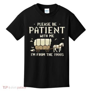 Please Be Patient With Me IM From The 1900s Kids T-Shirt