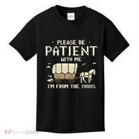 Please Be Patient With Me IM From The 1900s Kids T-Shirt thumb 0