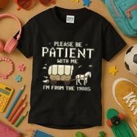 Please Be Patient With Me IM From The 1900s Kids T-Shirt thumb 3