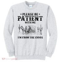 Please Be Patient I Was Born In The 1900s Sweatshirt thumb 0