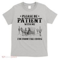 Please Be Patient I Was Born In The 1900s T-Shirt thumb 0