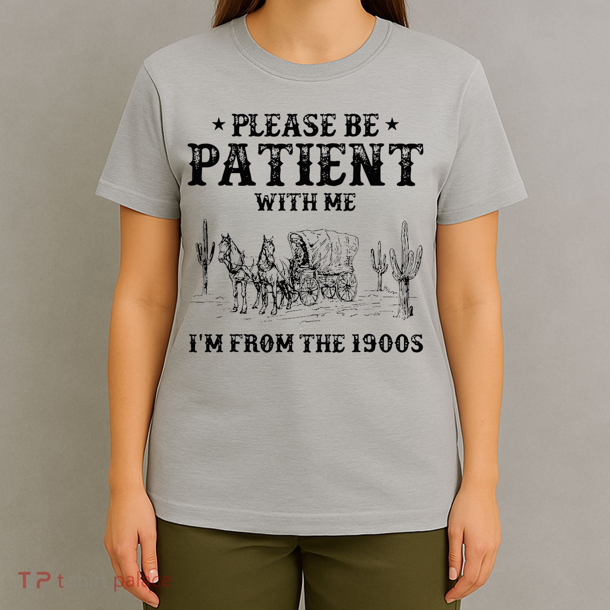 Please Be Patient I Was Born In The 1900s T-Shirt