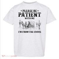 Please Be Patient I Was Born In The 1900s Toddler T-Shirt thumb 0