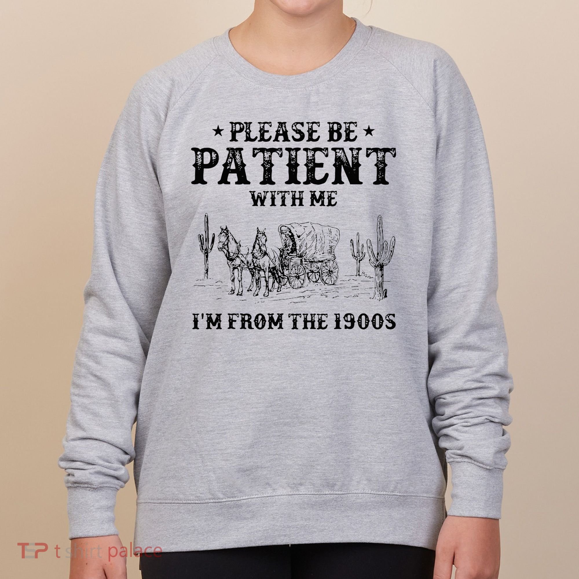 Please Be Patient I Was Born In The 1900s Women's Sweatshirt