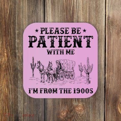 Please Be Patient I Was Born In The 1900s Coaster